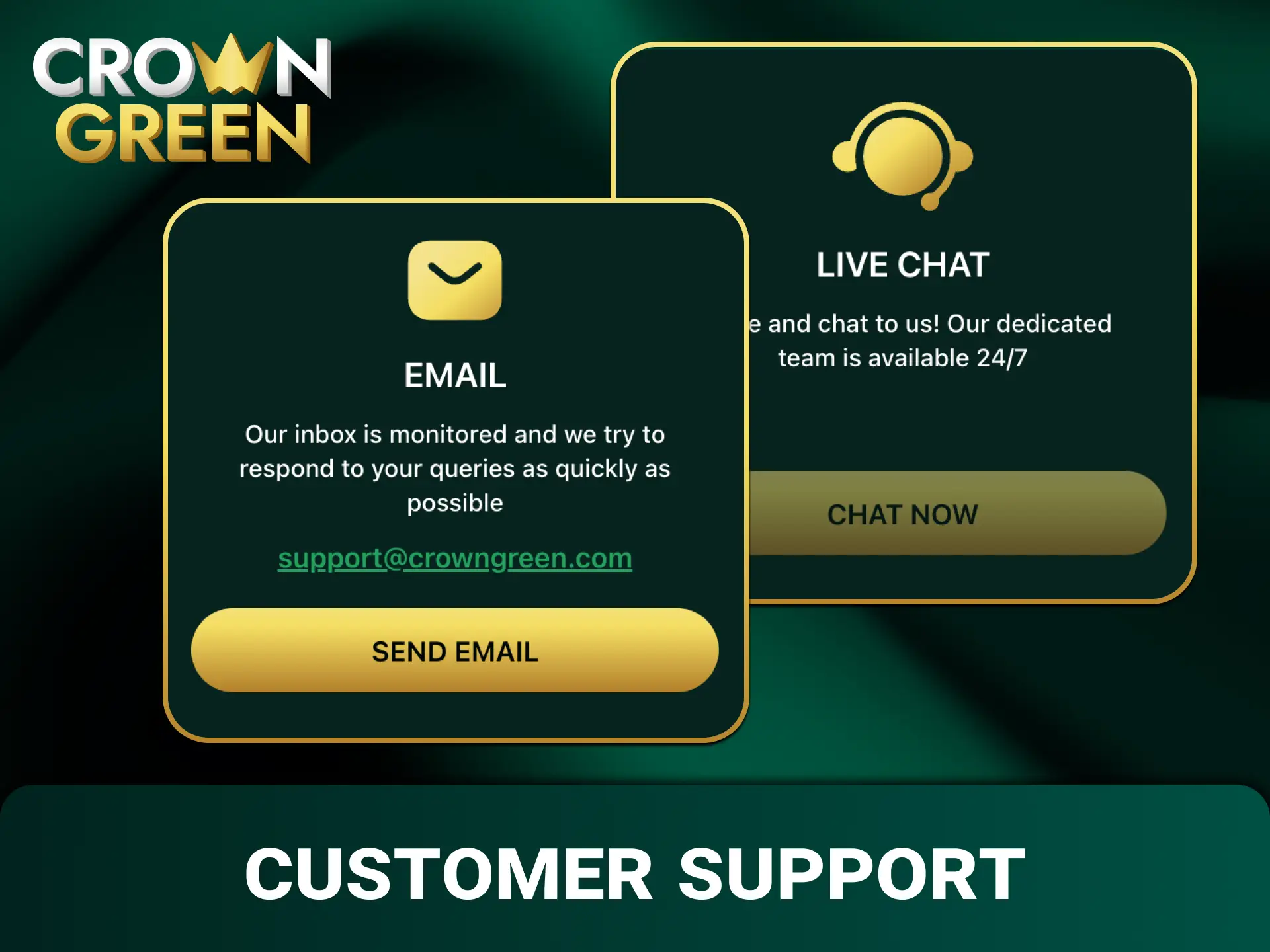Get fast assistance by contacting customer support through the Crowngreen app.